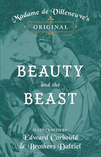 Madame de Villeneuve's Original Beauty and the Beast - Illustrated by Edward Corbould and Brothers Dalziel von Read Books